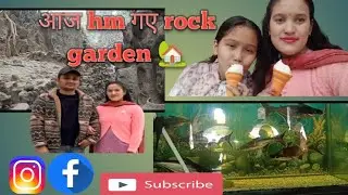 Aaj hm गए rock garden ritu ki halth huyi kharab😅