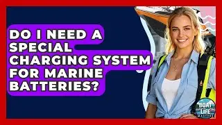 Do I Need A Special Charging System For Marine Batteries? - Boat Life Masters