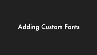Fonts: Adding Custom Fonts
