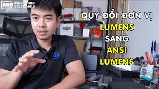 Qui đổi từ Lumens sang Ansi Lumens, độ s&aacute;ng m&aacute;y chiếu.