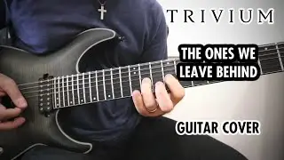Trivium - The Ones We Leave Behind (Guitar Cover, with Solo)