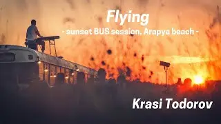 Krasi Todorov - 'Flying'  ( BUS Sunset Session from Arapya Beach )