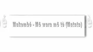 Makemb&eacute; -  M&ouml; wara m&ouml; t&egrave; (Matata)