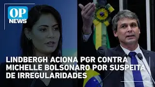 Lindbergh aciona PGR contra Michelle Bolsonaro por suspeita de irregularidades | OP News