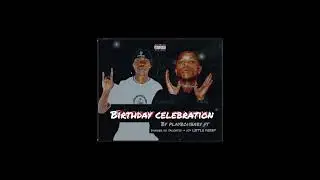 Birthday celebration (feat -Danger de talented-playboiiabby +Djy little Deep