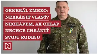 Generál Zmeko: Nebrániť vlasť? Nechápem, ak chlap nechce chrániť svoju rodinu