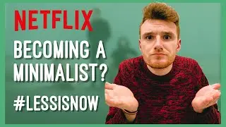 BECOMING A MINIMALIST? My Thoughts on Less Is More (Netflix Documentary)