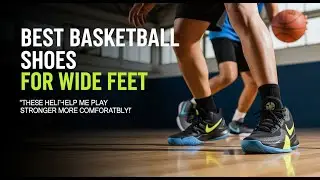 TOP 5 Best Basketball Shoes For Wide Feet 2026 | The Ultimate Wide Foot Survival Guide: Best Perform