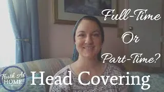 FULL-time or PART-time Head Covering?