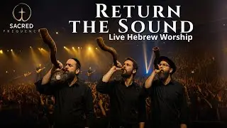 Return the Sound &ndash; Live Hebrew Worship | Revival. Remembrance. Revelation.