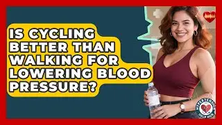 Is Cycling Better Than Walking For Lowering Blood Pressure? - Hypertension Help Hub