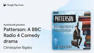 Patterson: A BBC Radio 4 Comedy drama by Christopher Bigsby &middot; Audiobook preview