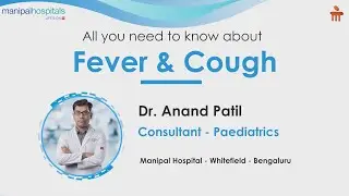 Everything about Cough and Fever | Paediatric Hospital|Dr. Anand Patil | Manipal Hospital Whitefield