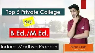 Top 5 Private B.Ed/M.Ed College In Indore, Madhya Pradesh | Fees, Affiliation, Rank | B.ed/Med