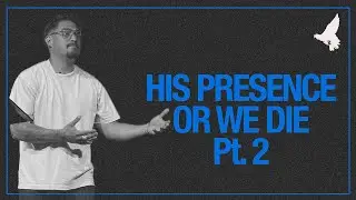 His Presence or We Die | Hosting The King - Pastor Tony Nunez