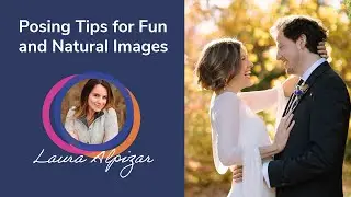 Posing Tips for Fun and Natural Images with Professional Photographer Laura Alpizar