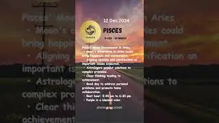 Pisces :12  Dec 2024 Horoscope/