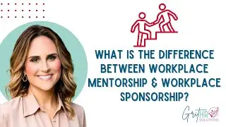 Mentorship vs. Sponsorship: Understanding the Key Differences