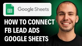 HOW TO CONNECT FACEBOOK LEAD ADS TO GOOGLE SHEETS [2026 GUIDE]