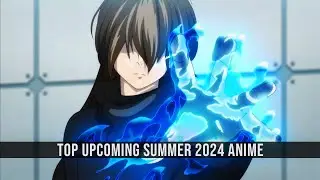Top Upcoming Summer 2024 Anime