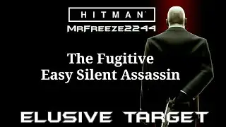 HITMAN - Elusive Target #25 - The Fugitive - Easy Silent Assassin