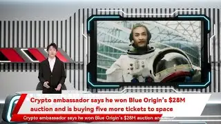 Crypto ambassador says he won Blue Origin&rsquo;s $28M auction and is buying five more tickets to space
