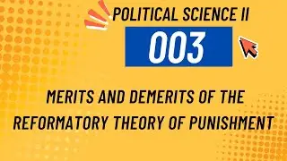 Political Science - II - 003 Merits and Demerits of the Reformatory Theory of Punishment