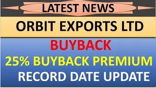 💥 25 % buyback premium 💥 orbit exports Ltd share buyback record date update complete details