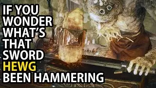ELDEN RING - HEWG IS HAMMERING THIS SWORD ON HIS ANWIL IF YOU WONDER