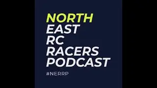North East RC Racers Podcast - Episode 22