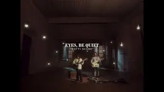 Eyes, Be Quiet - Notti Scure / Live Session