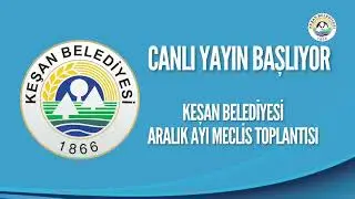 Keşan Belediyesi Aralık Ayı Meclis Toplantısı