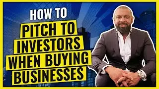 HOW TO PITCH TO INVESTORS WHEN BUYING BUSINESSES (Tips to Master Effective Communication)