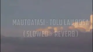 Mautoatasi - Tolu Lau Rosa (slowed+reverb)