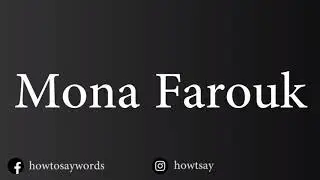 How To Pronounce Mona Farouk