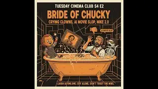 Episode #: 0032 - Bride of Chucky: Crying Clowns, AI Movie Slop, and Mike 2.0
