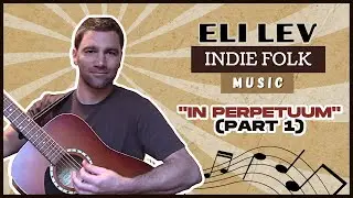 In Perpetuum (Part 1) by Eli Lev (Indie Folk Music)