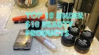Top 10 Under $10 Beauty Products!