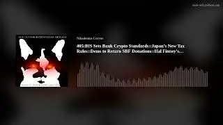 405:BIS Sets Bank Crypto Standards::Japan&rsquo;s New Tax Rules::Dems to Return SBF Donations::Hal Fin(..)
