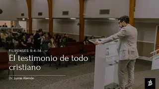 El testimonio de todo cristiano | Dr. Lucas Alemán | Filipenses 3:4–14