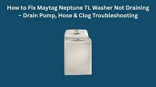 How to Fix Maytag Neptune TL Washer Not Draining &ndash; Drain Pump, Hose & Clog Troubleshooting