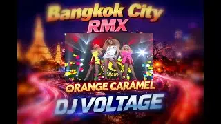 Orange Caramel &ndash; Bangkok City (DJ VOLTAGE EDM Remix) | K-POP Club Mix