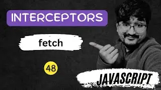 #48 (100 JS Interview Questions) Fetch request and response INTERCEPTORS in Javascript HINDI.