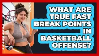 What Are True Fast Break Points In Basketball Offense? - Basketball Stats Central
