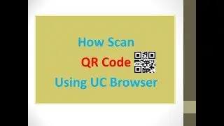 How Scan QR Code using UC Browser