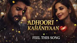 ADHOORI KAHANIYAAN ❤️‍🩹 | Feel This Song | Sad Romantic Lofi | Heart Touching Song | AI Song, 