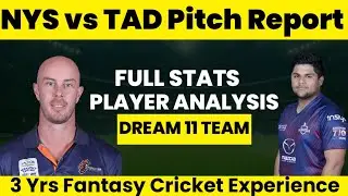 NYS VS TAD Full Stats | Dream 11 Prediction | Pitch Report | Player Analysis