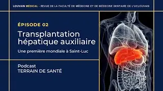 Terrains de sant&eacute; #2 | Transplantation h&eacute;patique auxiliaire : une premi&egrave;re mondiale &agrave; Saint-Luc