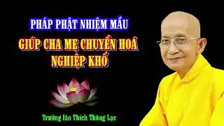 Chìa Khoá Giúp Đỡ Gia Đình Và Báo Hiếu Mẹ Cha - Trưởng Lão Thích Thông Lạc.