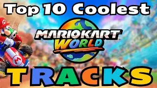 Top 10 Coolest Mario Kart World Tracks